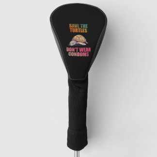 Save the turtles don't wear condoms golf head cover