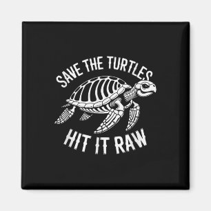 Save The Turtles Hit It Raw Sarcastic Dark Humour Magnet