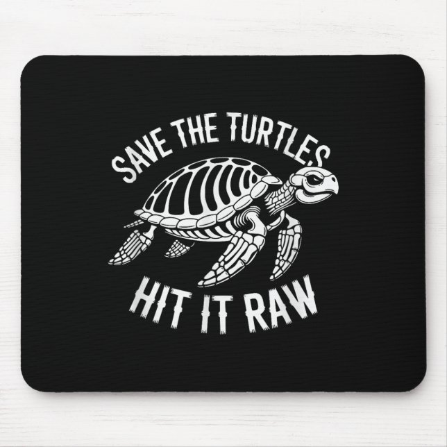 Save The Turtles Hit It Raw Sarcastic Dark Humour  Mouse Pad (Front)