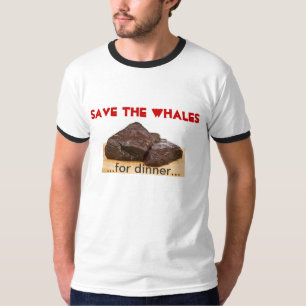 Save the whales - for dinner T-Shirt