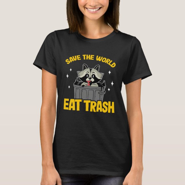 Save The World Eat Trash Funny Raccoon 7 T-Shirt (Front)