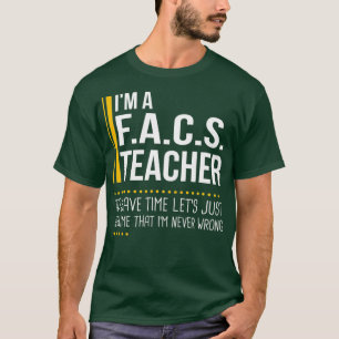 Save Time Lets Assume FACS Teacher Is Never T-Shirt