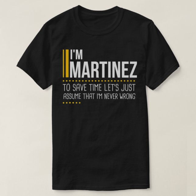 Save Time Lets Assume Martinez Is Never Wrong Funn T-Shirt (Design Front)