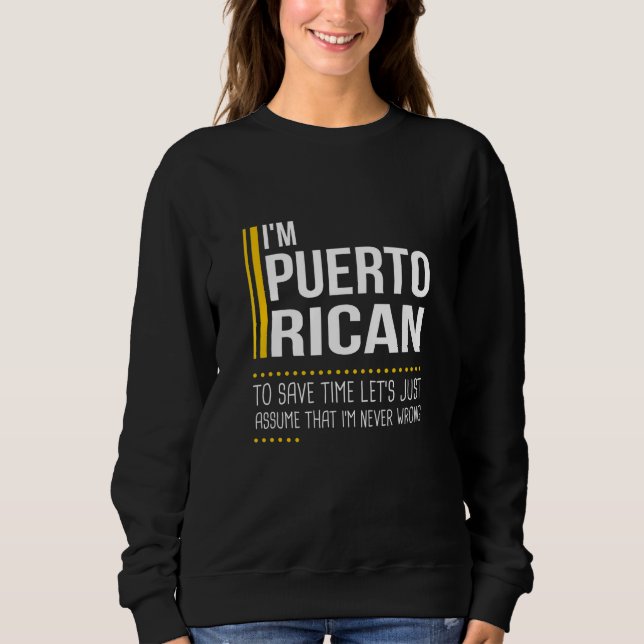 Save Time Lets Assume Puerto Rican Never Wrong Pue Sweatshirt (Front)