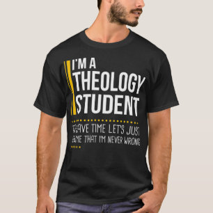 Save Time Lets Assume Theology Student Is Never Wr T-Shirt