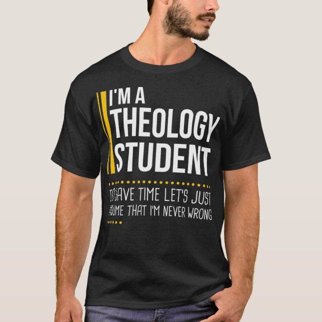 Save Time Lets Assume Theology Student Is Never Wr T-Shirt (Front)