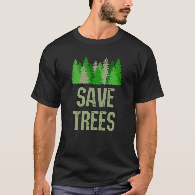 Save Trees Environmental Nature  Conservationist T-Shirt (Front)