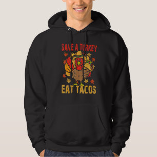 Save Turkey Eat Tacos Mexican thankful Turkey Than Hoodie