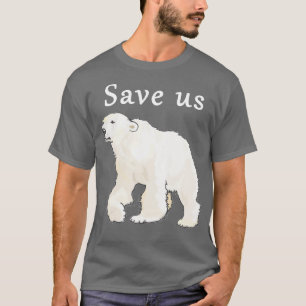 Save Us Polar Bear  - Arctic Conservation Shirt 