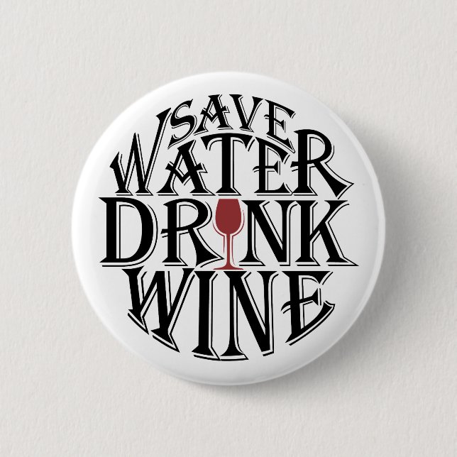 Save water and drink wine quote design 6 cm round badge (Front)