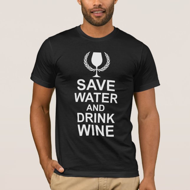 Save Water and Drink Wine T-Shirt (Front)