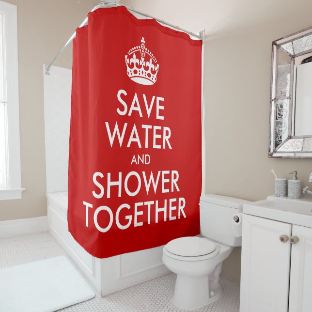 Save Water and Shower Together (Keep Calm Style) Shower Curtain (In Situ)