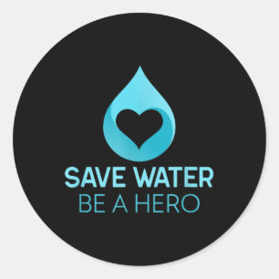 Save Water - Be A Hero. Water-saving Environmental Classic Round Sticker