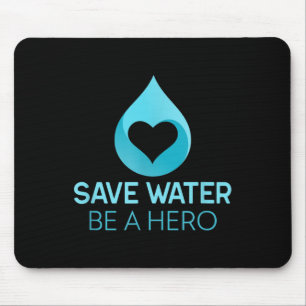 Save Water - Be A Hero. Water-saving Environmental Mouse Pad