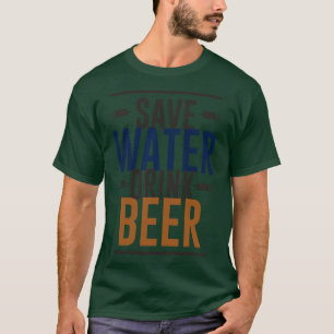 Save Water Drink Beer 1 T-Shirt