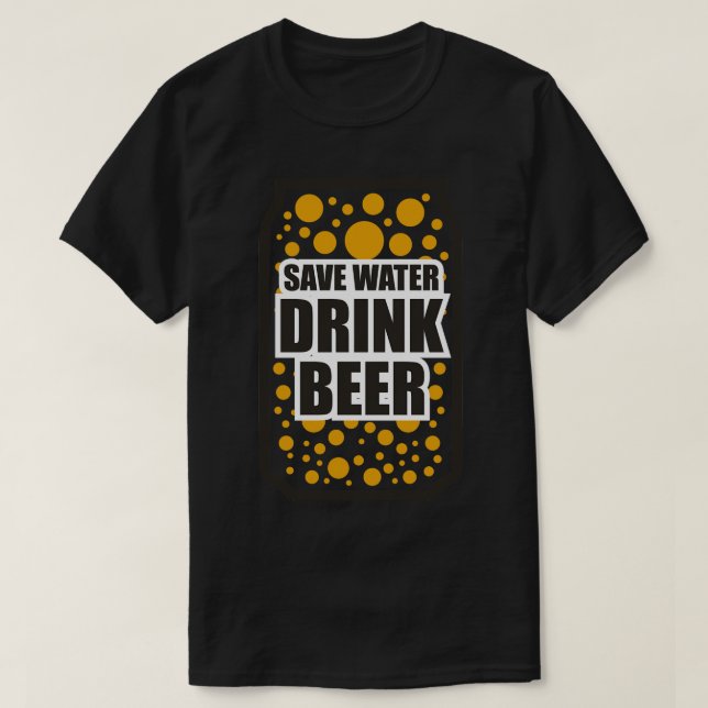 Save Water Drink Beer 2 T-Shirt (Design Front)