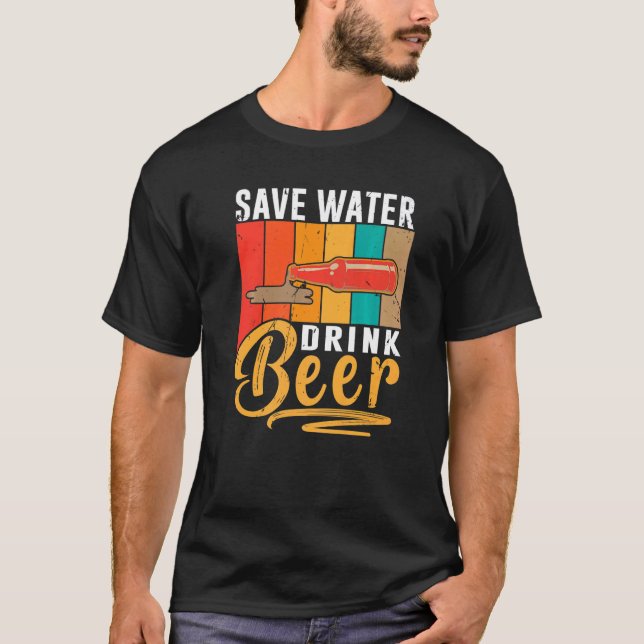 Save Water Drink Beer  Beer Drinking  2 T-Shirt (Front)