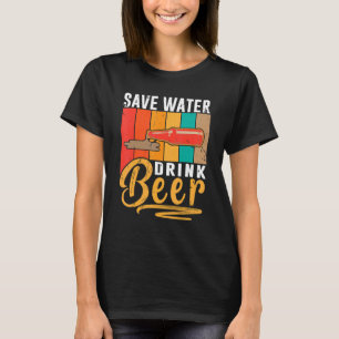 Save Water Drink Beer Beer Drinking 2 T-Shirt