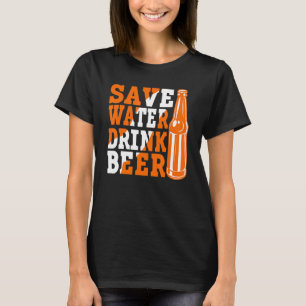 Save Water Drink Beer  Beer Drinking 2 T-Shirt