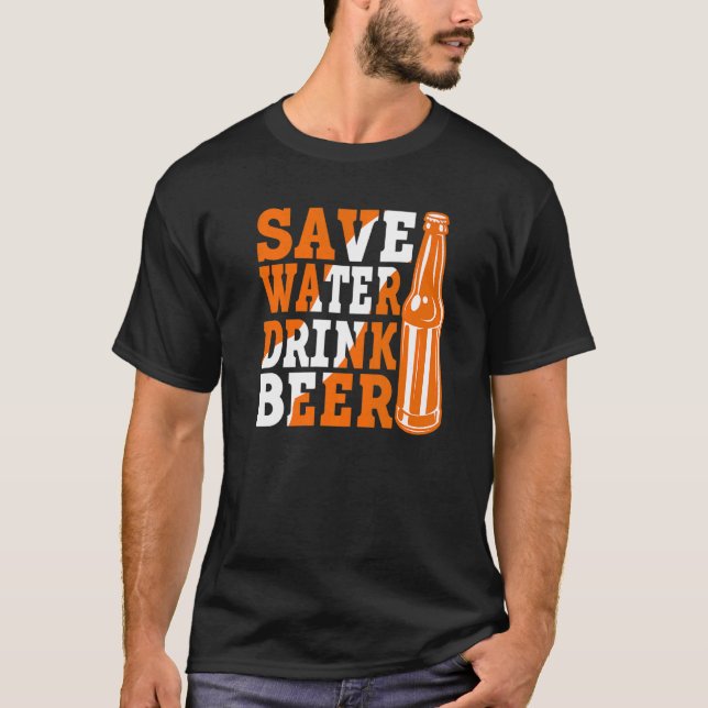 Save Water Drink Beer  Beer Drinking  3 T-Shirt (Front)