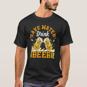 Save Water Drink Beer   Beer Drinking T-Shirt