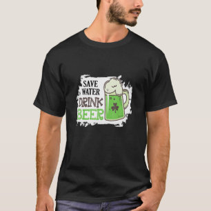 Save Water Drink Beer Funny St Patrick Day Drinkin T-Shirt