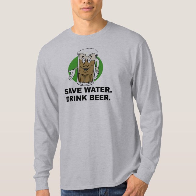 SAVE WATER. DRINK BEER. T-shirt (Front)