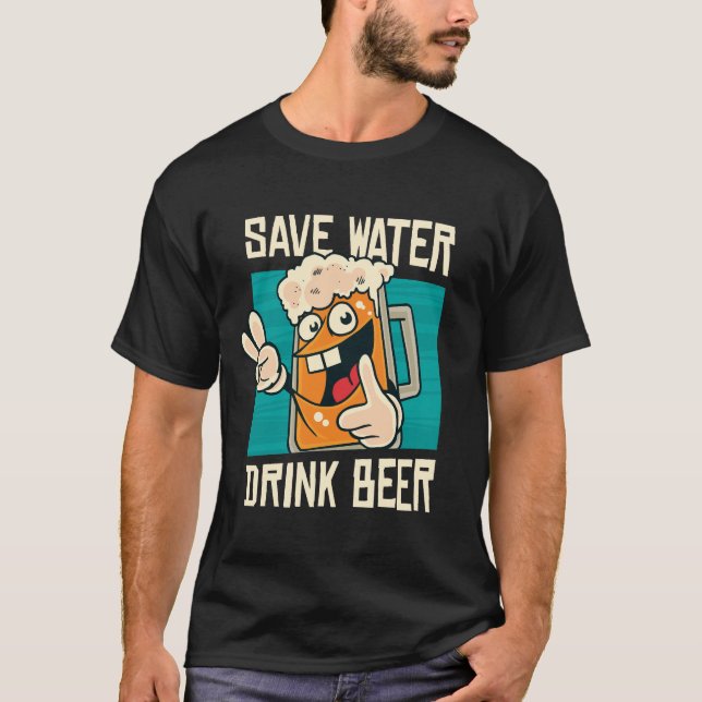 Save Water Drink Beer T-Shirt (Front)