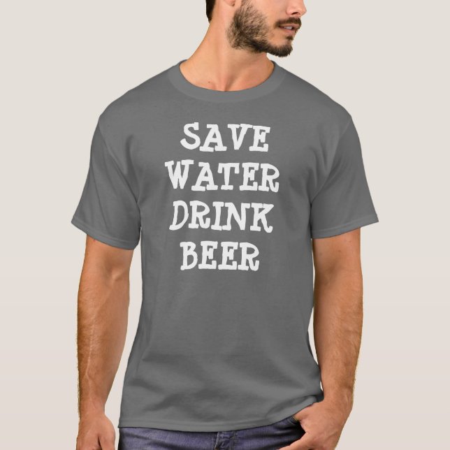 save water drink beer T-Shirt (Front)