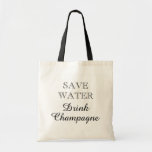 SAVE WATER DRINK CHAMPAGNE funny canvas tote bags<br><div class="desc">SAVE WATER DRINK CHAMPAGNE canvas tote bags. Funny quote for wine lover / drinker. Black and white classy typography template. Cute party favour gift idea for friends, family, mum, wife, sister, aunt, grandma, wedding bridesmaids, etc, Elegant design for girls weekend, bachelorette, anniversary, birthday celebration, housewarming, dinner party, business, grocery shopping...</div>