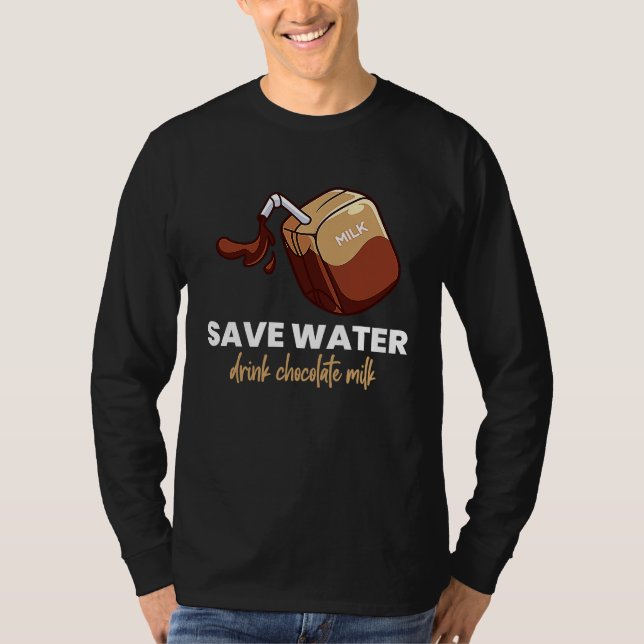 Save Water Drink Chocolate Milk  Food  Graphic T-Shirt (Front)