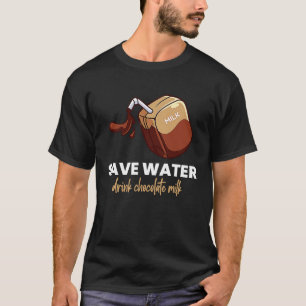 Save Water Drink Chocolate Milk  Food  Graphic T-Shirt