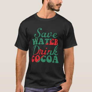 Save Water Drink Cocoa Christmas For Men T-Shirt
