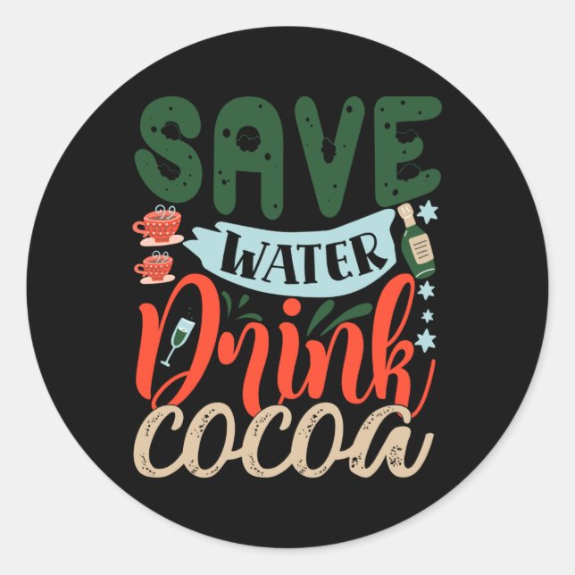 Save Water Drink Cocoa Funny Christmas Winter  Classic Round Sticker (Front)