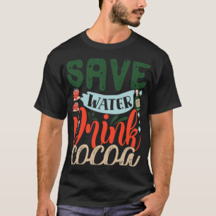 Save Water Drink Cocoa Funny Christmas Winter T-Shirt