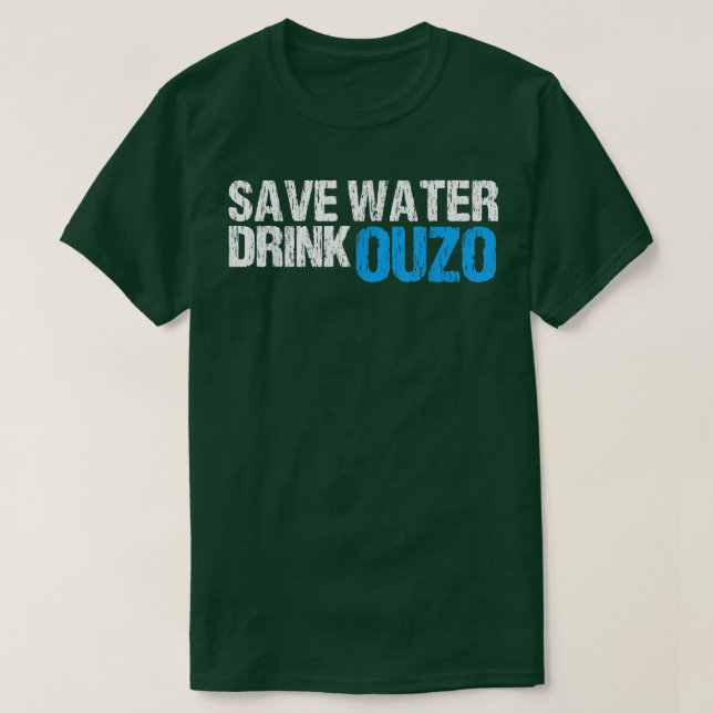Save Water Drink Ouzo  T-Shirt (Design Front)