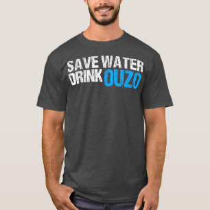 Save Water Drink Ouzo T-Shirt