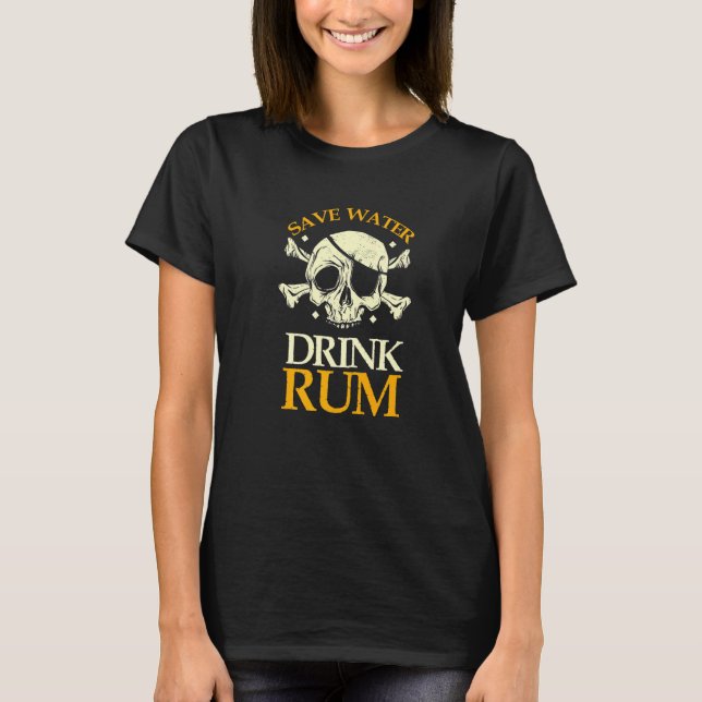Save Water Drink Rum Skeleton Pirate T-Shirt (Front)