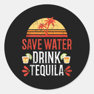 Save Water Drink Tequila Cinco De Mayo Mexico Part Classic Round Sticker