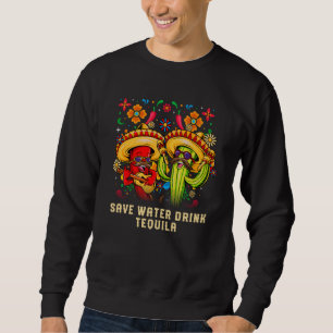 Save Water Drink Tequila Cocktail Mexican Margarit Sweatshirt