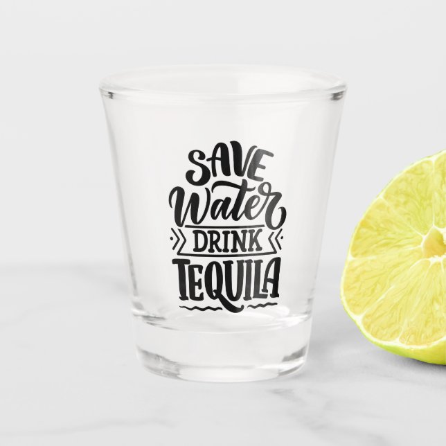 Save Water Drink Tequila Shot Glass (Front)