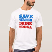 Save Water Drink Vodka