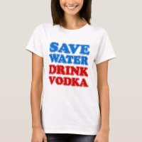 Save Water Drink Vodka