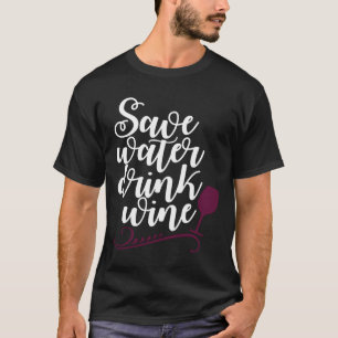 Save Water Drink Wine Drinker T-Shirt