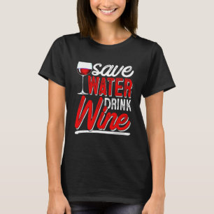 Save Water Drink Wine Drinking Humor  Tasting Frie T-Shirt