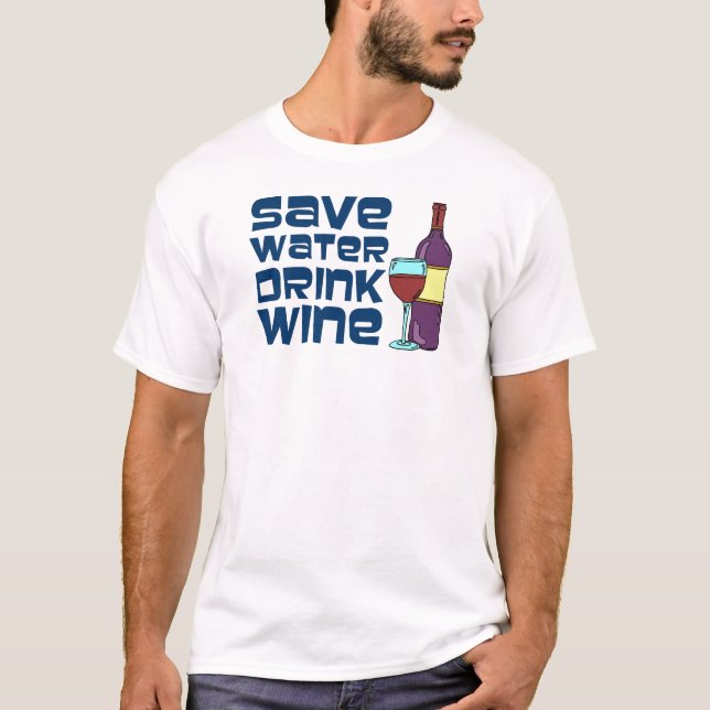 Save Water Drink Wine T-Shirt (Front)