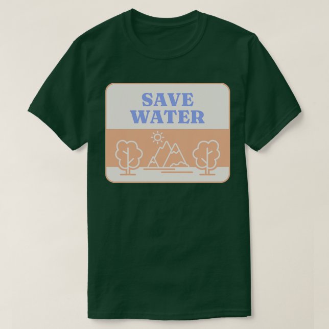 Save Water Forest Environment T-Shirt (Design Front)