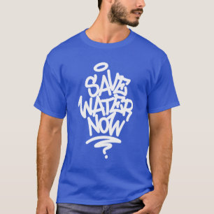 Save Water Now T-Shirt