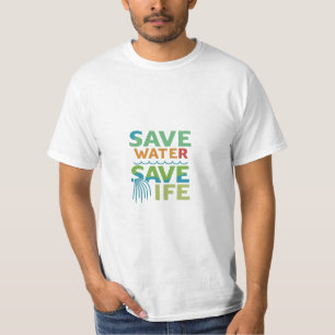 Save Water,Save Life: Every drop counts.Save Water T-Shirt
