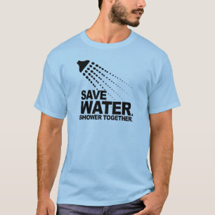 SAVE WATER. SHOWER TOGETHER. T-Shirt